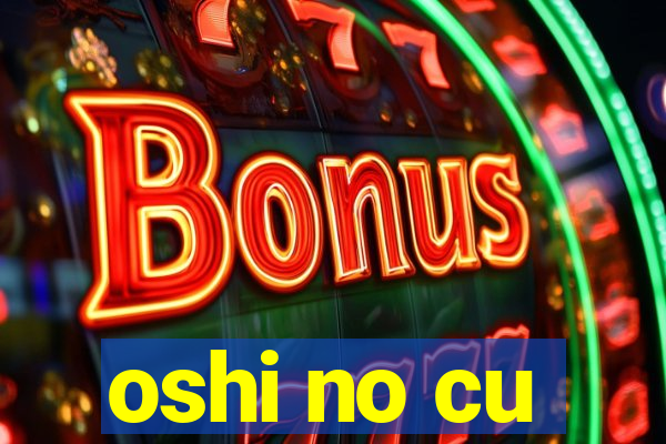 oshi no cu